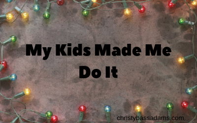 December 19, 2018: My Kids Made Me Do It