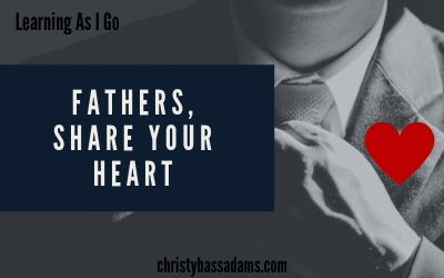 June 12, 2019: Fathers, Share Your Heart