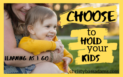 August 7, 2019: Choose To Hold Your Kids