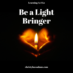 December 11, 2019: Be a Light Bringer