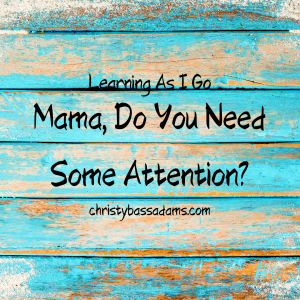 March 11, 2020: Mama, Do You Need Some Attention?
