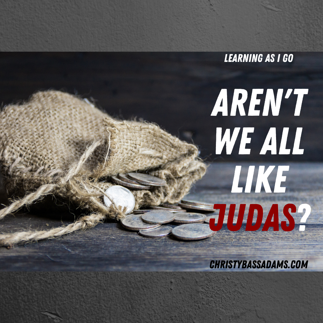 April 7, 2021: Aren't We All Like Judas?