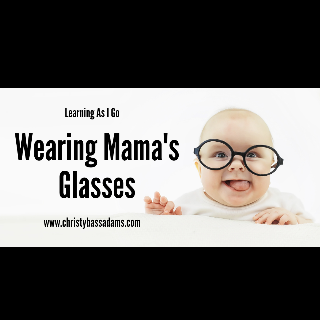 May 19, 2021: Wearing Mama's Glasses