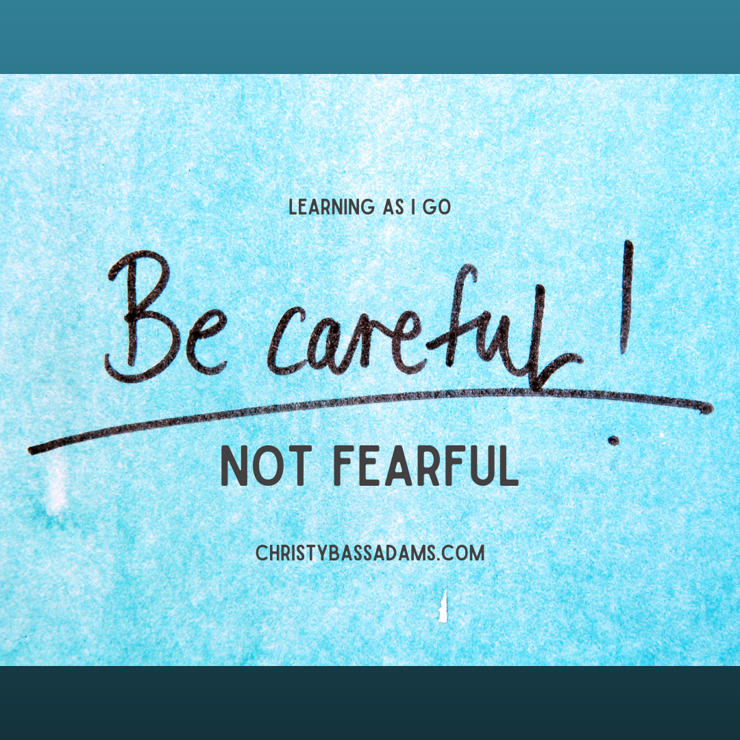 August 11, 2021: Be Careful, Not Fearful